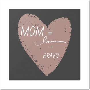 Moms = Love + Bravo Posters and Art